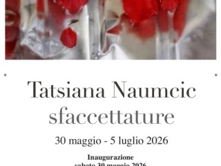 SFACCETTATURE | Mostra personale di TATSIANA NAUMCIC