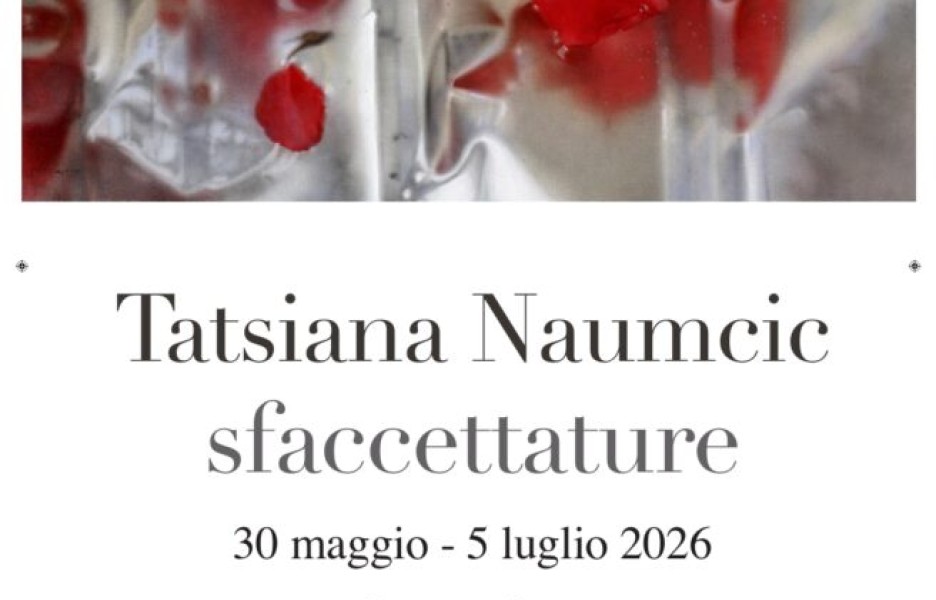 SFACCETTATURE | Mostra personale di TATSIANA NAUMCIC