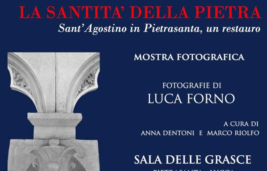 LA SANTITÀ DELLA PIETRA. Sant'Agostino in Pietrasanta, un restauro | Mostra fotografica di LUCA FORNO